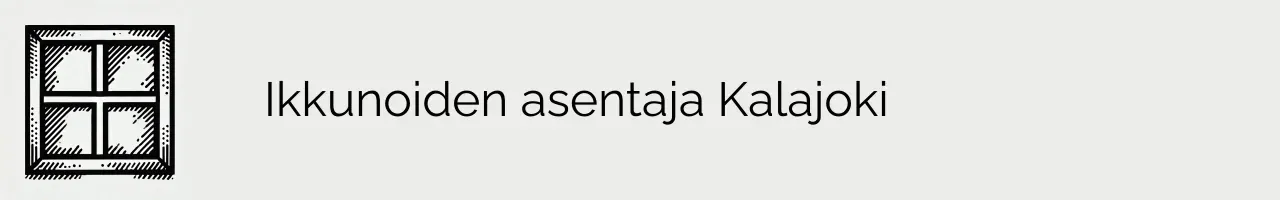 Ikkunoiden asentaja Kalajoki